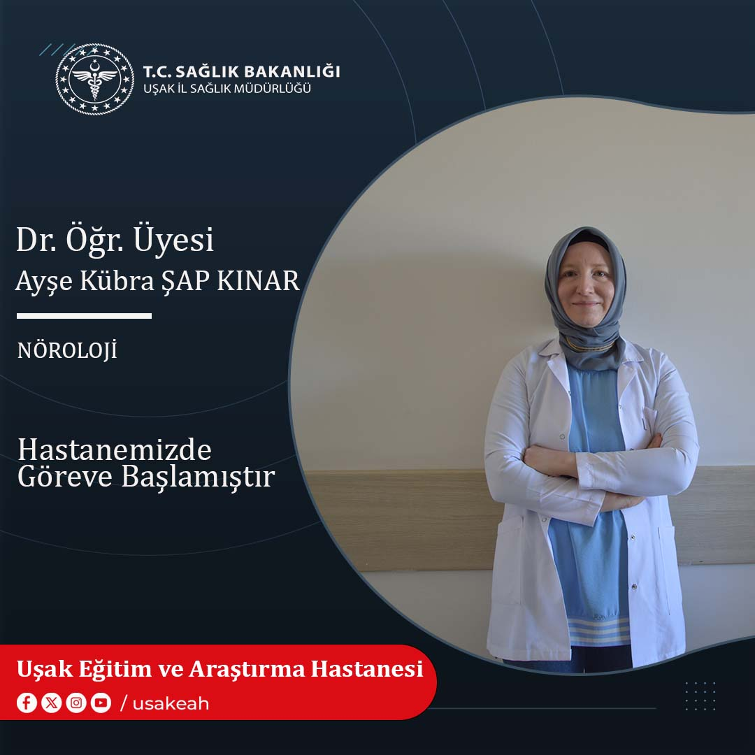 Uşak Eğitim ve Araştırma Hastanesi’nde göreve başlayan Nöroloji Uzmanı Dr.